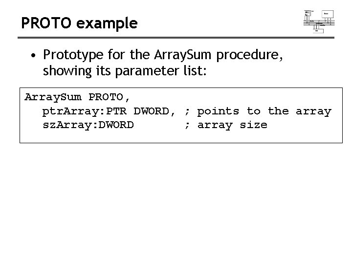 PROTO example • Prototype for the Array. Sum procedure, showing its parameter list: Array.