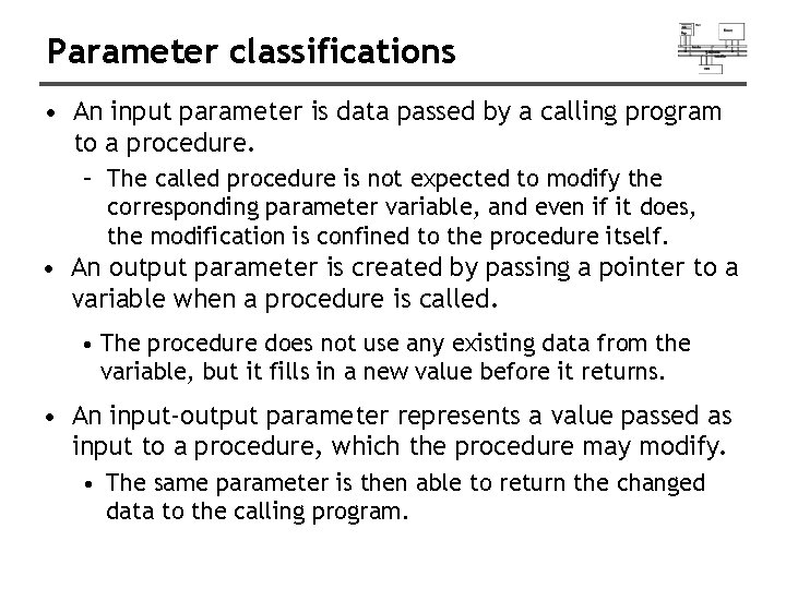 Parameter classifications • An input parameter is data passed by a calling program to