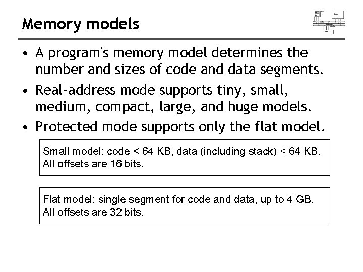 Memory models • A program's memory model determines the number and sizes of code