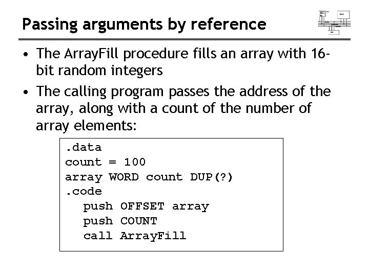 Passing arguments by reference • The Array. Fill procedure fills an array with 16