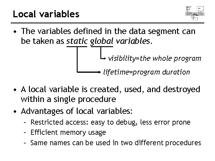 Local variables • The variables defined in the data segment can be taken as