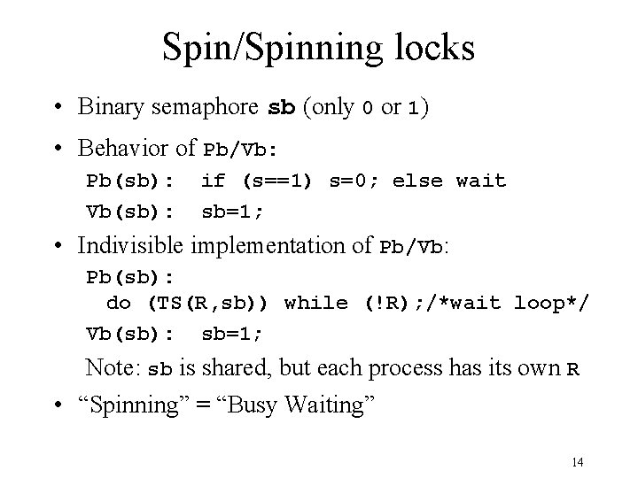 Spin/Spinning locks • Binary semaphore sb (only 0 or 1) • Behavior of Pb/Vb: