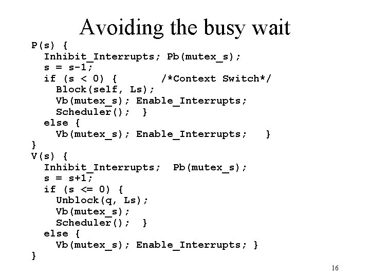Avoiding the busy wait P(s) { Inhibit_Interrupts; Pb(mutex_s); s = s-1; if (s <