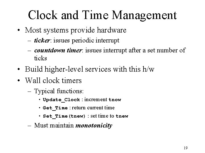 Clock and Time Management • Most systems provide hardware – ticker: issues periodic interrupt Clock and Time Management • Most systems provide hardware – ticker: issues periodic interrupt
