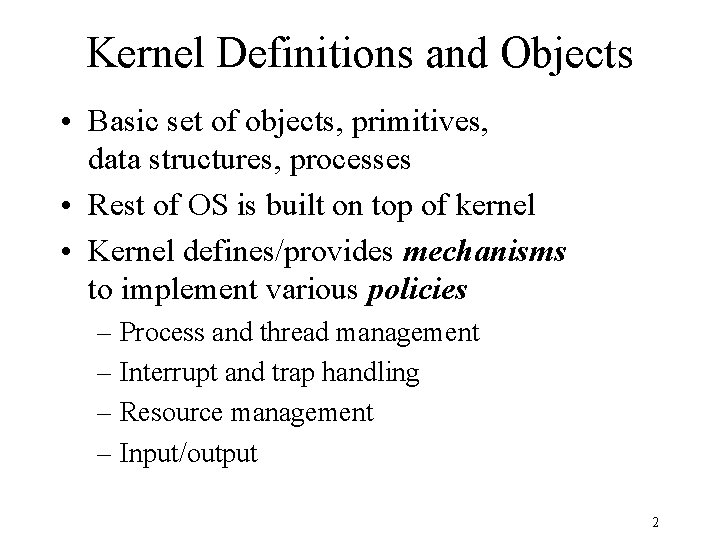 Kernel Definitions and Objects • Basic set of objects, primitives, data structures, processes • Kernel Definitions and Objects • Basic set of objects, primitives, data structures, processes •