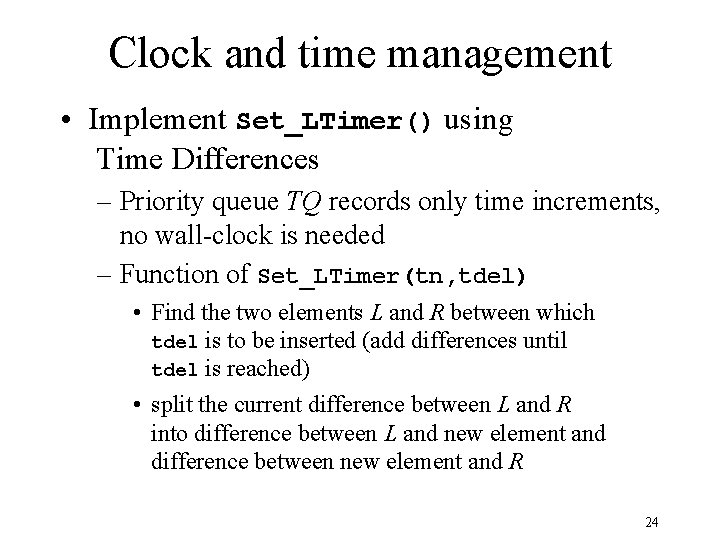 Clock and time management • Implement Set_LTimer() using Time Differences – Priority queue TQ