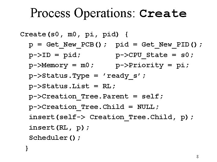 Process Operations: Create(s 0, m 0, pid) { p = Get_New_PCB(); pid = Get_New_PID();