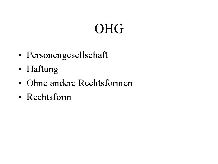 OHG • • Personengesellschaft Haftung Ohne andere Rechtsformen Rechtsform 