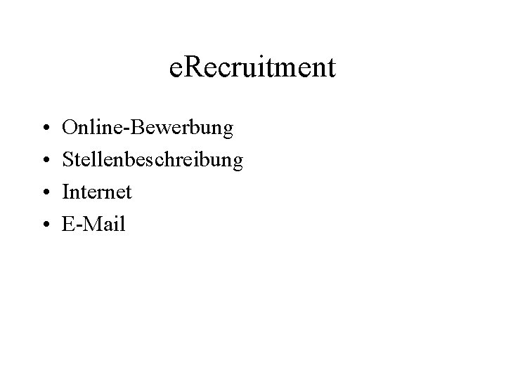 e. Recruitment • • Online-Bewerbung Stellenbeschreibung Internet E-Mail 