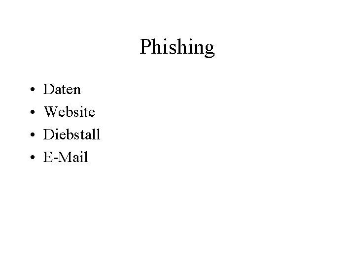 Phishing • • Daten Website Diebstall E-Mail 