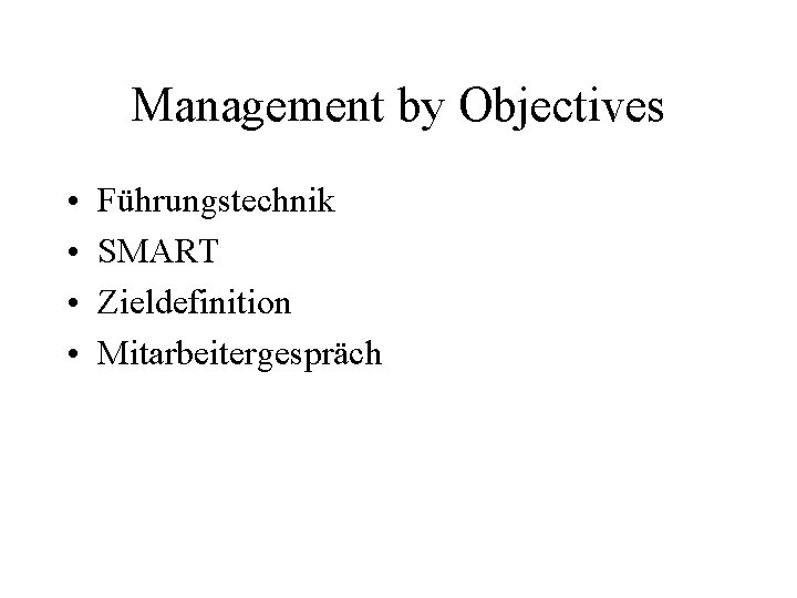 Management by Objectives • • Führungstechnik SMART Zieldefinition Mitarbeitergespräch 