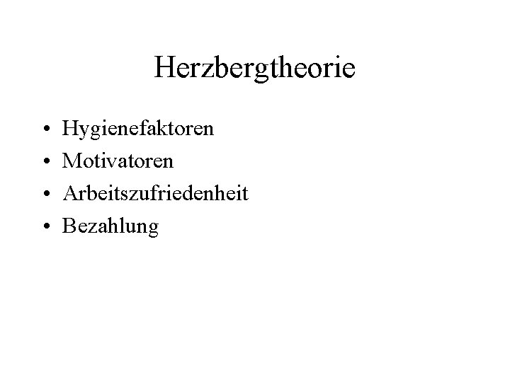 Herzbergtheorie • • Hygienefaktoren Motivatoren Arbeitszufriedenheit Bezahlung 