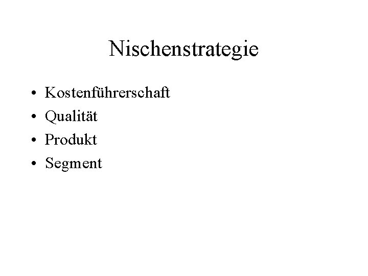 Nischenstrategie • • Kostenführerschaft Qualität Produkt Segment 