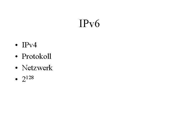 IPv 6 • • IPv 4 Protokoll Netzwerk 2128 