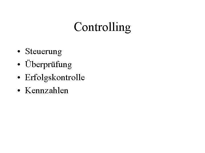 Controlling • • Steuerung Überprüfung Erfolgskontrolle Kennzahlen 