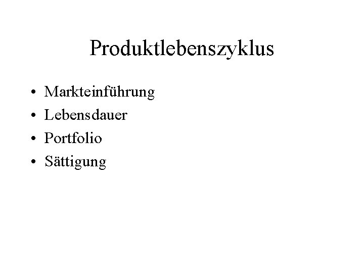 Produktlebenszyklus • • Markteinführung Lebensdauer Portfolio Sättigung 