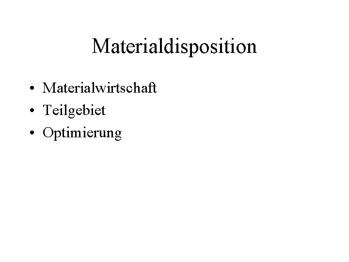 Materialdisposition • Materialwirtschaft • Teilgebiet • Optimierung 