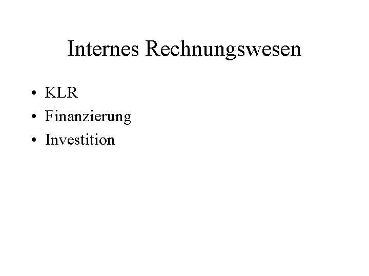 Internes Rechnungswesen • KLR • Finanzierung • Investition 