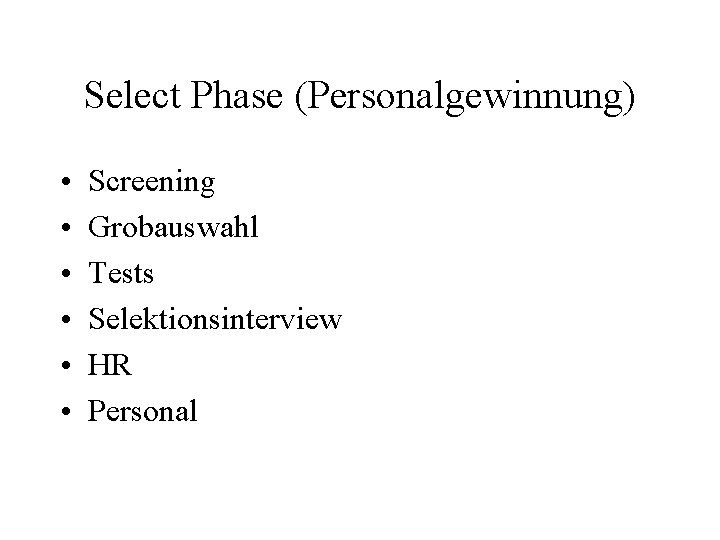 Select Phase (Personalgewinnung) • • • Screening Grobauswahl Tests Selektionsinterview HR Personal 