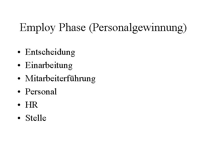 Employ Phase (Personalgewinnung) • • • Entscheidung Einarbeitung Mitarbeiterführung Personal HR Stelle 