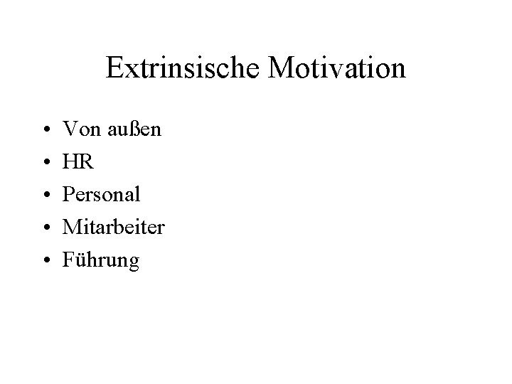 Extrinsische Motivation • • • Von außen HR Personal Mitarbeiter Führung 