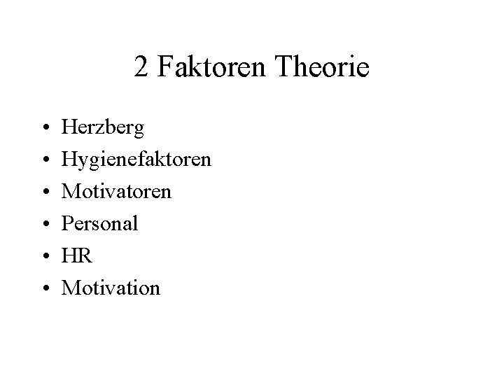 2 Faktoren Theorie • • • Herzberg Hygienefaktoren Motivatoren Personal HR Motivation 