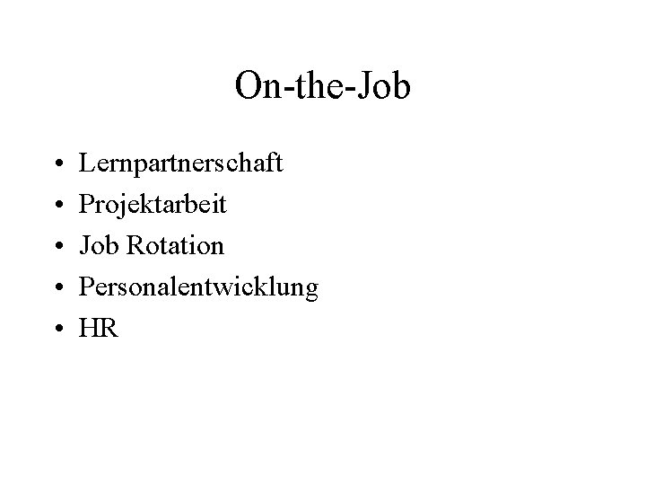 On-the-Job • • • Lernpartnerschaft Projektarbeit Job Rotation Personalentwicklung HR 