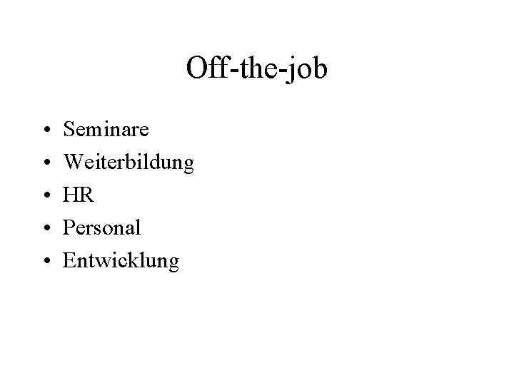 Off-the-job • • • Seminare Weiterbildung HR Personal Entwicklung 