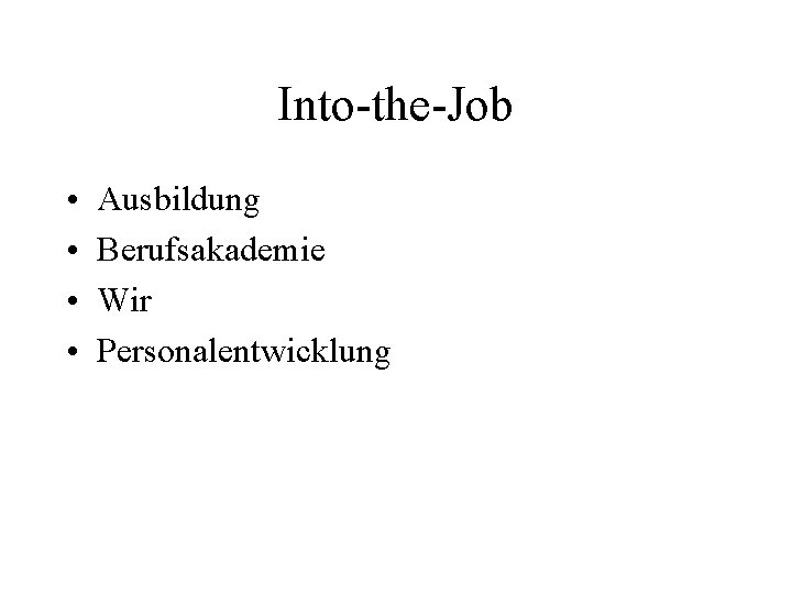 Into-the-Job • • Ausbildung Berufsakademie Wir Personalentwicklung 