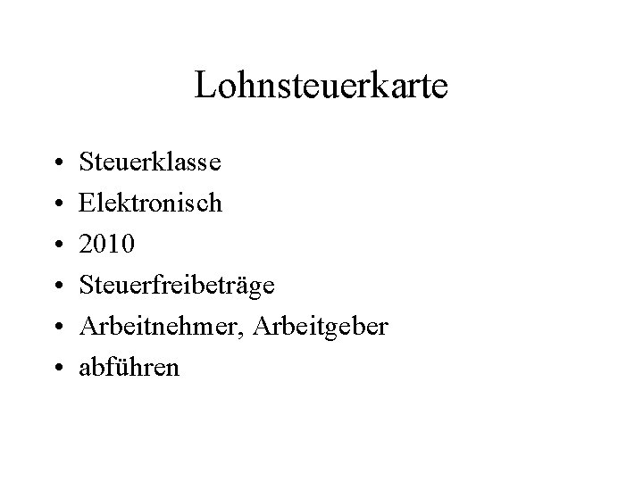 Lohnsteuerkarte • • • Steuerklasse Elektronisch 2010 Steuerfreibeträge Arbeitnehmer, Arbeitgeber abführen 