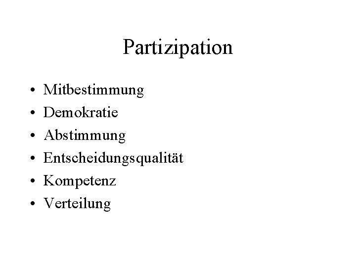 Partizipation • • • Mitbestimmung Demokratie Abstimmung Entscheidungsqualität Kompetenz Verteilung 