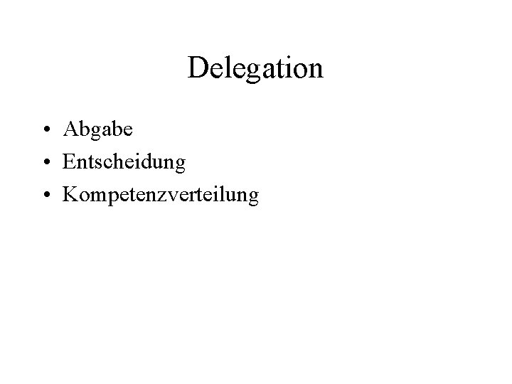 Delegation • Abgabe • Entscheidung • Kompetenzverteilung 