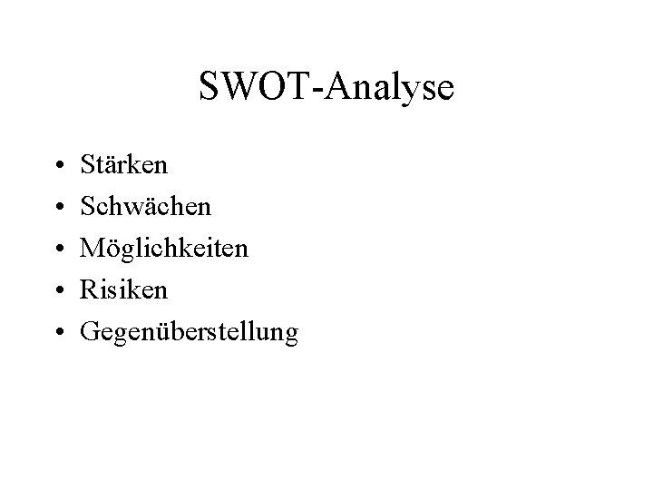 SWOT-Analyse • • • Stärken Schwächen Möglichkeiten Risiken Gegenüberstellung 