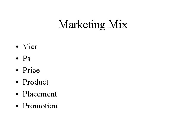 Marketing Mix • • • Vier Ps Price Product Placement Promotion 