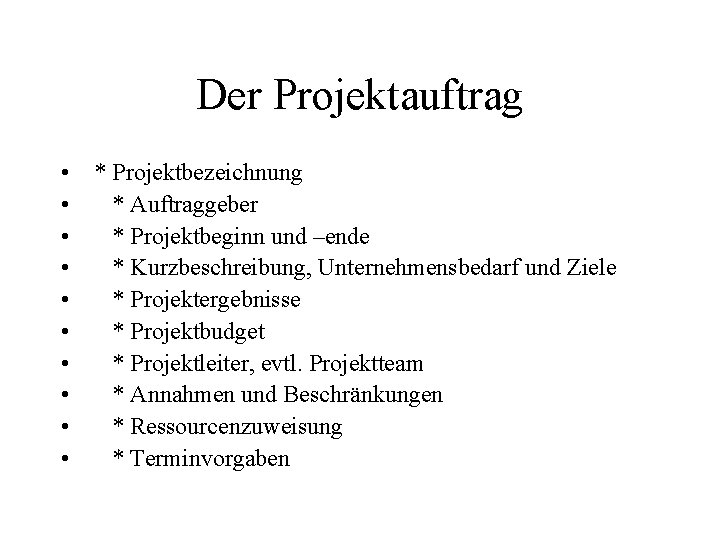 Der Projektauftrag • * Projektbezeichnung • * Auftraggeber • * Projektbeginn und –ende •