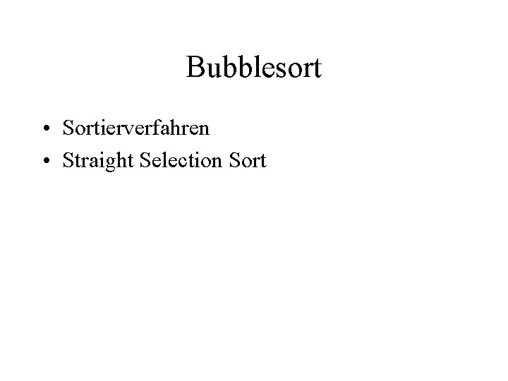 Bubblesort • Sortierverfahren • Straight Selection Sort 
