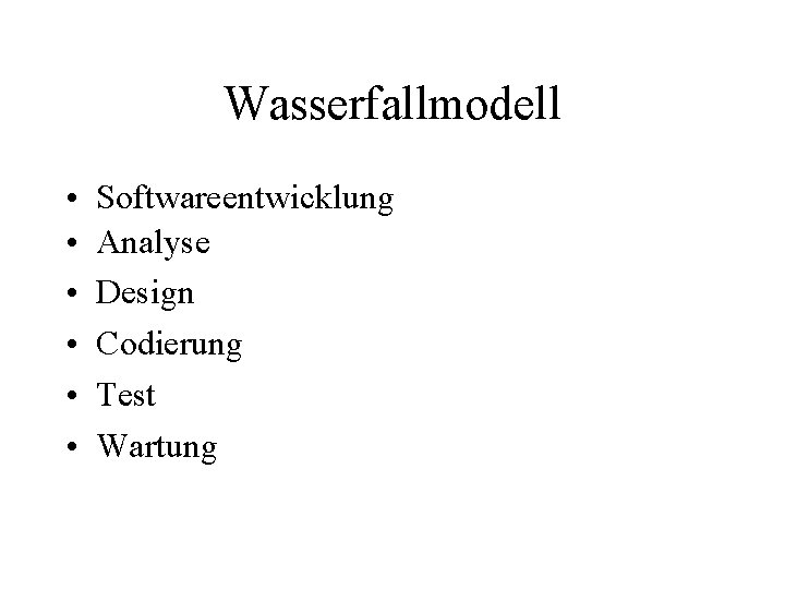 Wasserfallmodell • • • Softwareentwicklung Analyse Design Codierung Test Wartung 