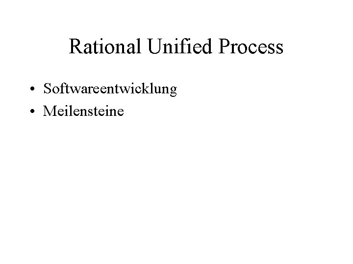 Rational Unified Process • Softwareentwicklung • Meilensteine 
