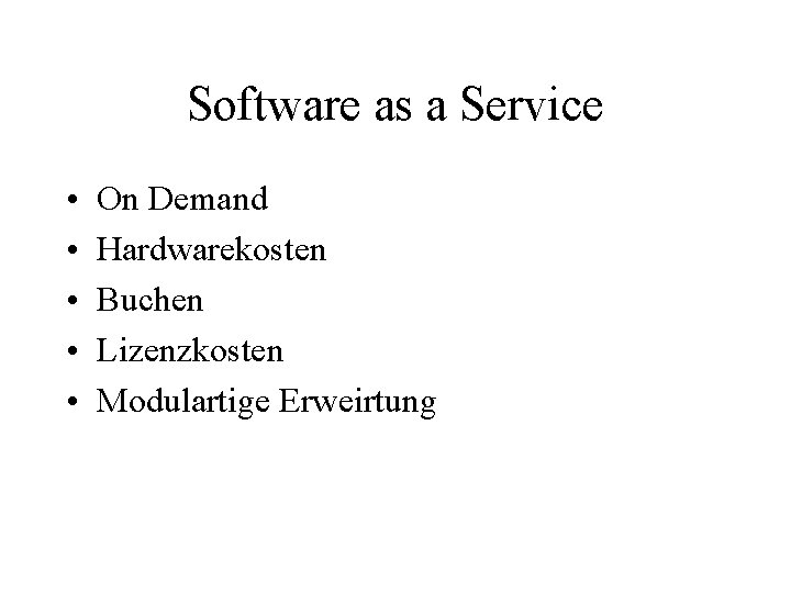 Software as a Service • • • On Demand Hardwarekosten Buchen Lizenzkosten Modulartige Erweirtung