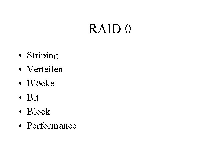 RAID 0 • • • Striping Verteilen Blöcke Bit Block Performance 
