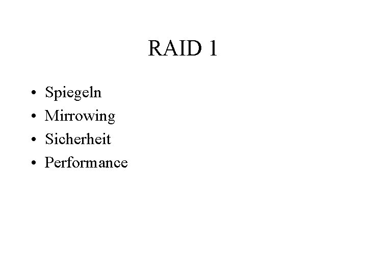 RAID 1 • • Spiegeln Mirrowing Sicherheit Performance 