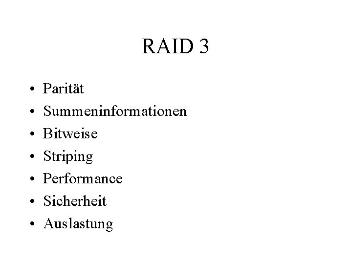 RAID 3 • • Parität Summeninformationen Bitweise Striping Performance Sicherheit Auslastung 