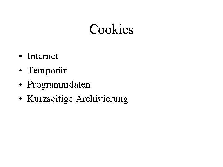 Cookies • • Internet Temporär Programmdaten Kurzseitige Archivierung 