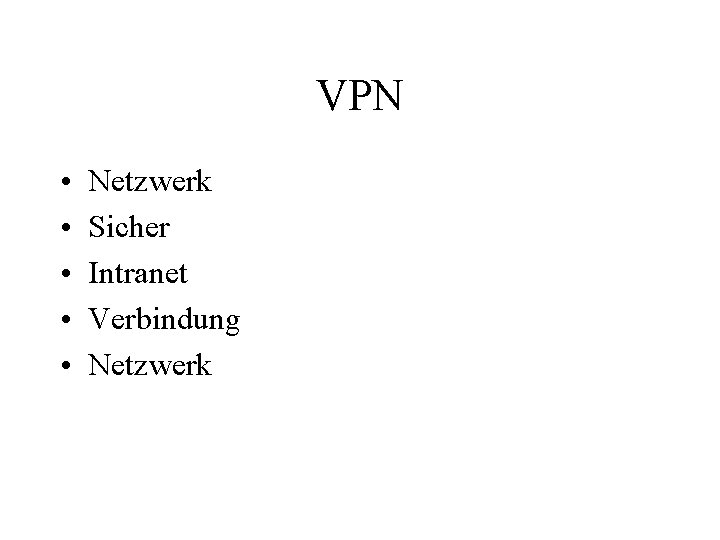 VPN • • • Netzwerk Sicher Intranet Verbindung Netzwerk 