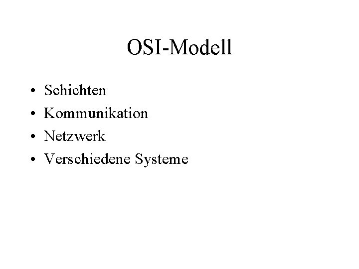 OSI-Modell • • Schichten Kommunikation Netzwerk Verschiedene Systeme 
