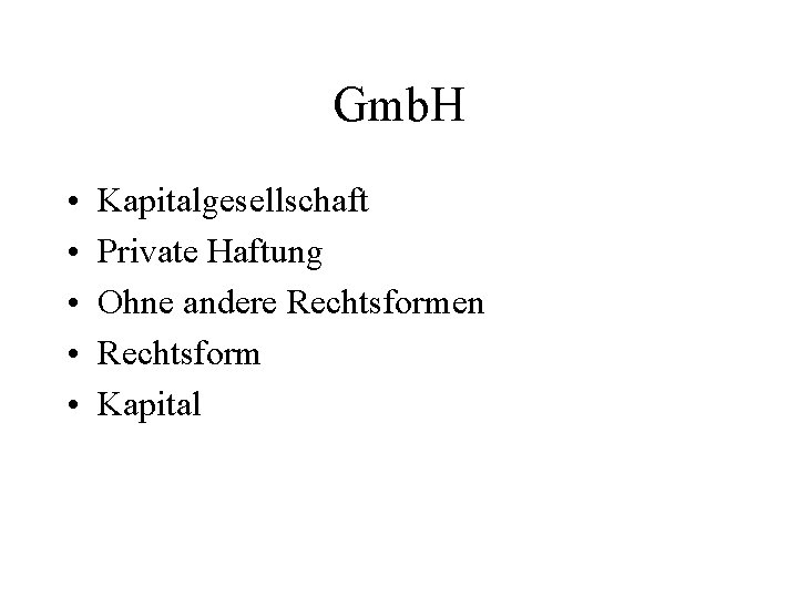 Gmb. H • • • Kapitalgesellschaft Private Haftung Ohne andere Rechtsformen Rechtsform Kapital 