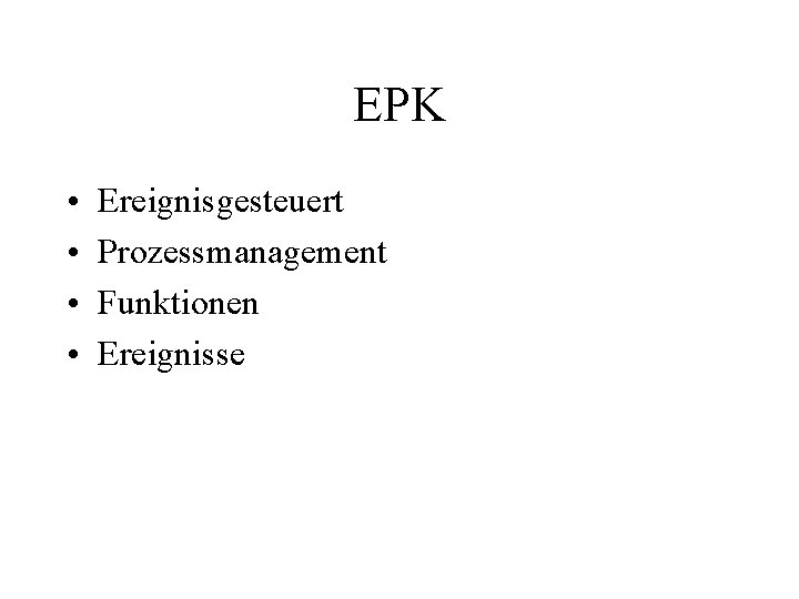 EPK • • Ereignisgesteuert Prozessmanagement Funktionen Ereignisse 