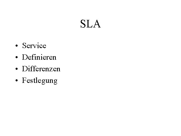 SLA • • Service Definieren Differenzen Festlegung 