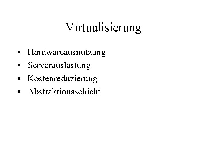 Virtualisierung • • Hardwareausnutzung Serverauslastung Kostenreduzierung Abstraktionsschicht 