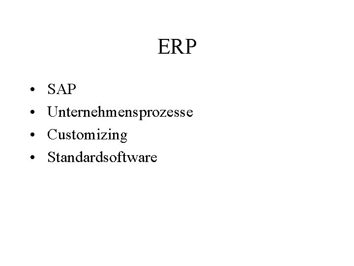 ERP • • SAP Unternehmensprozesse Customizing Standardsoftware 